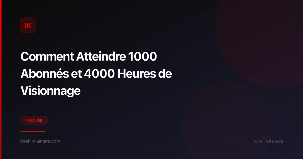 Atteindre 1000 abonnés et 4000 heures YouTube