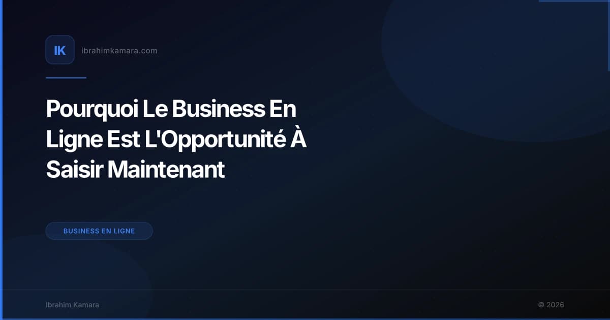 Pourquoi Le Business En Ligne Est L'Opportunité À Saisir Maintenant
