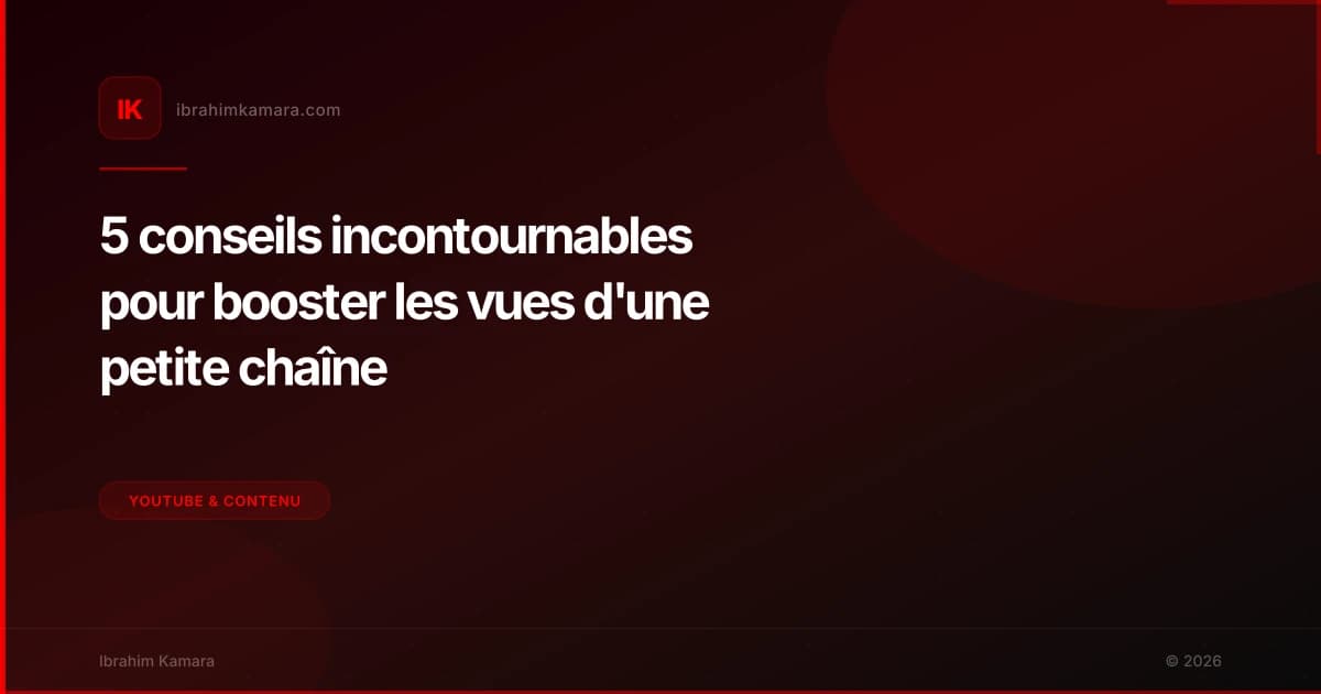 5 conseils incontournables pour booster les vues d'une petite chaîne