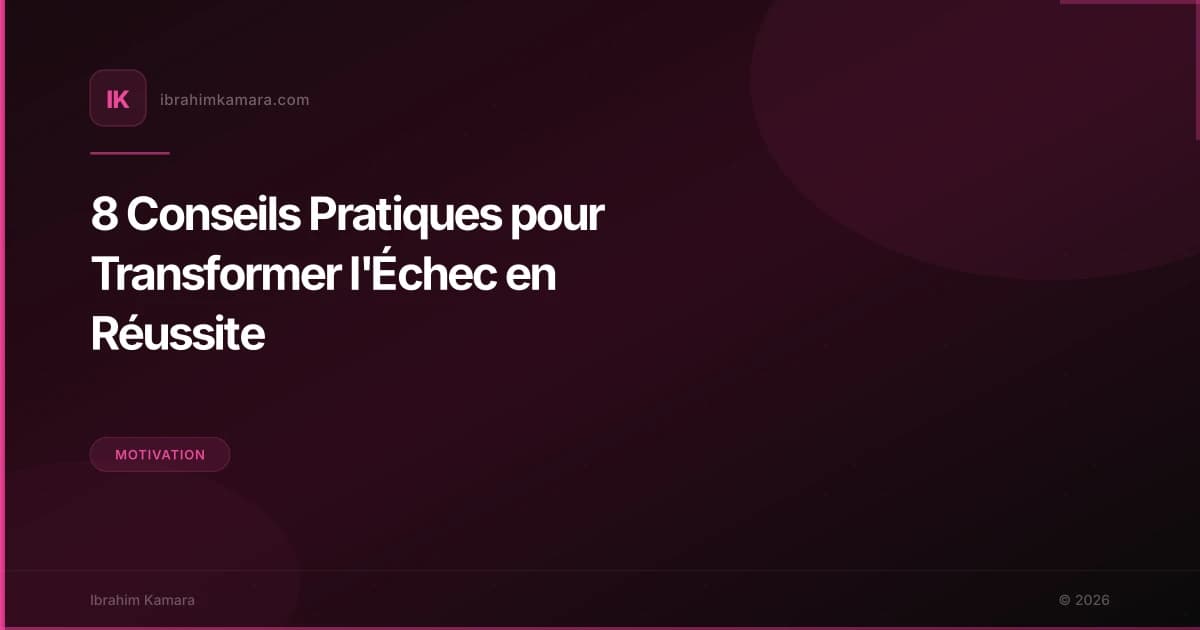 8 Conseils Pratiques pour Transformer l'Échec en Réussite
