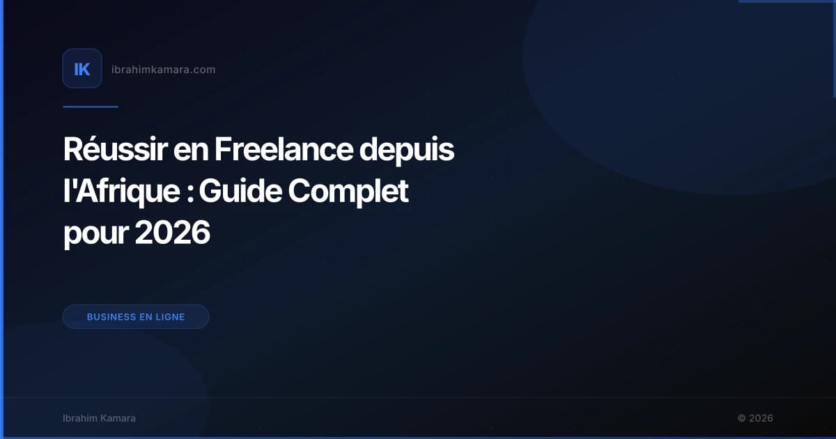 Réussir en Freelance depuis l'Afrique : Guide Complet pour 2026