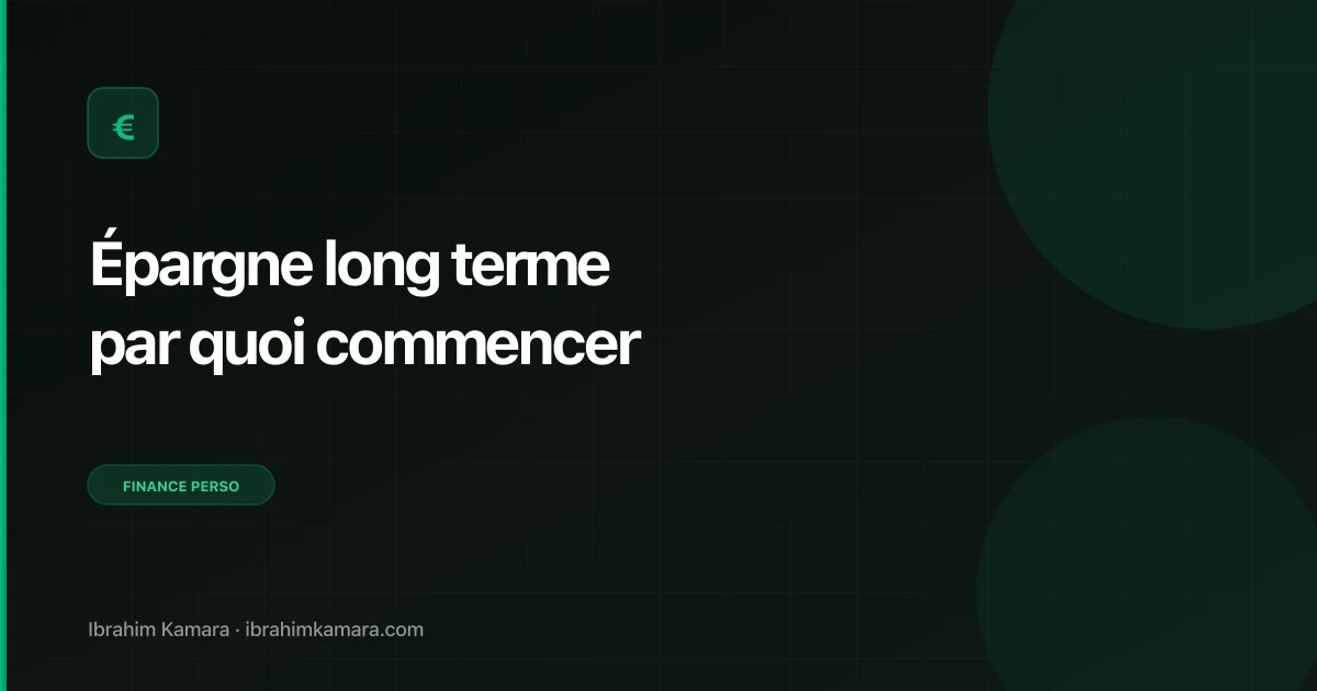 Épargne long terme par quoi commencer