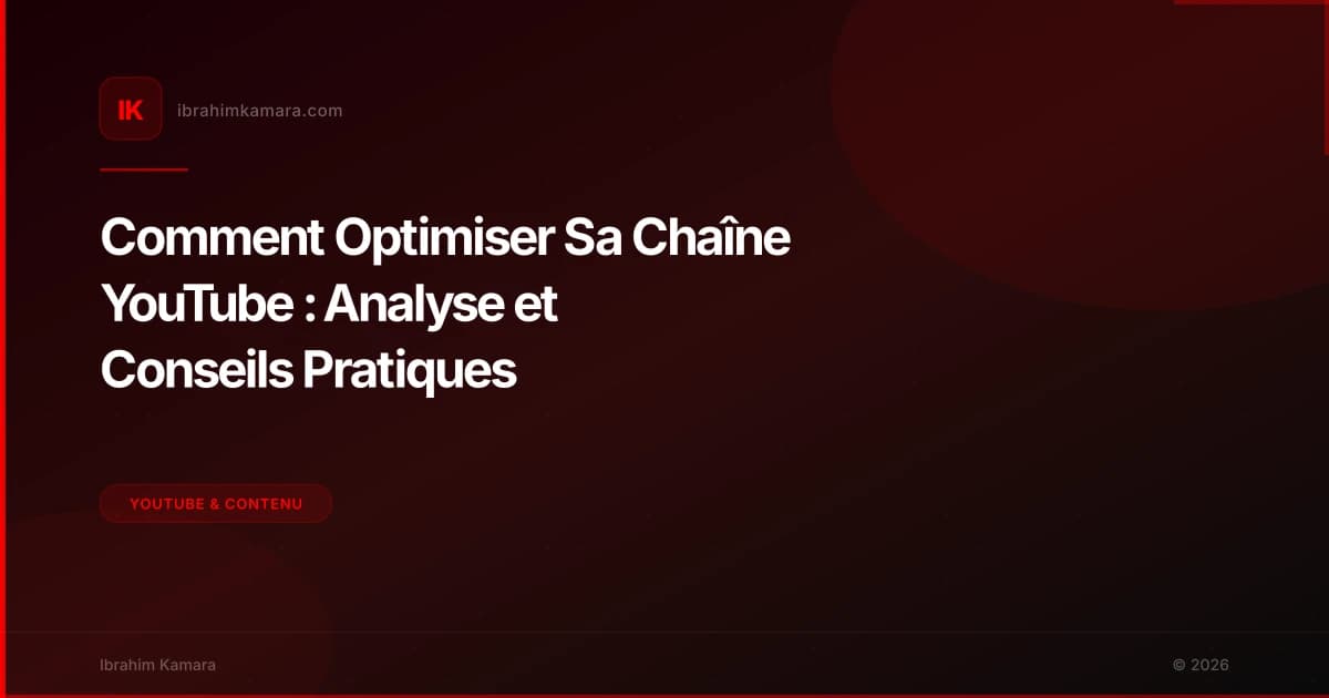 Comment Optimiser Sa Chaîne YouTube : Analyse et Conseils Pratiques