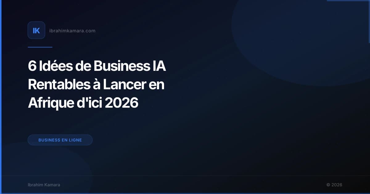 6 Idées de Business IA Rentables à Lancer en Afrique d'ici 2026