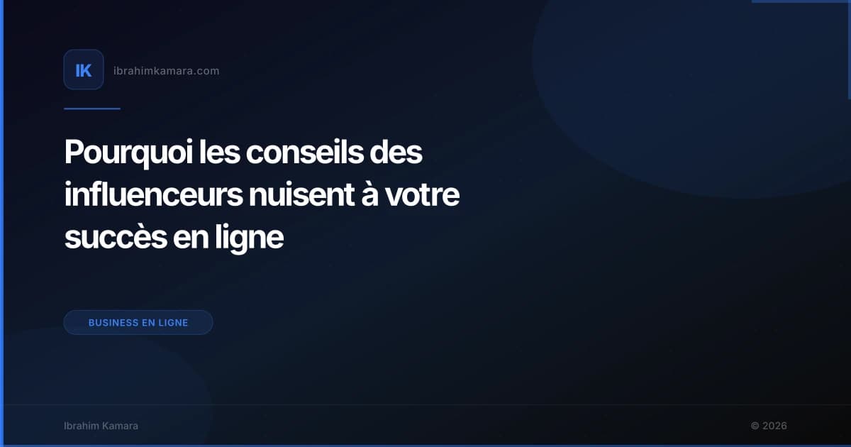 Pourquoi les conseils des influenceurs nuisent à votre succès en ligne