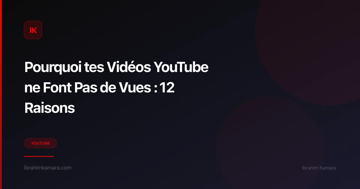 Pourquoi tes vidéos YouTube ne font pas de vues