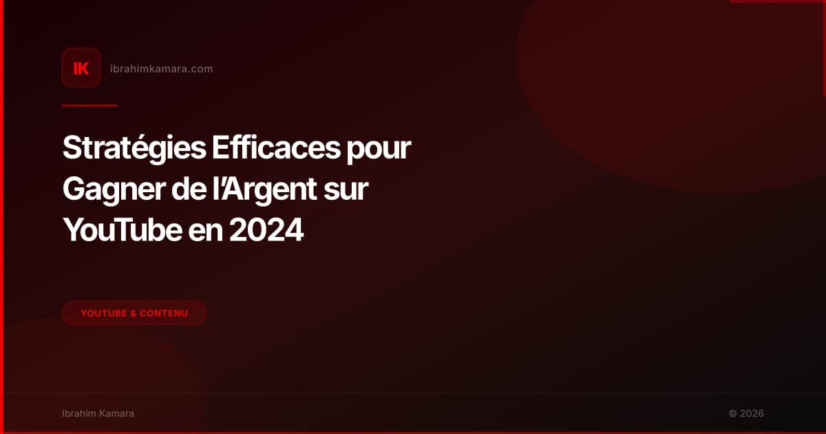 Stratégies Efficaces pour Gagner de l’Argent sur YouTube en 2024