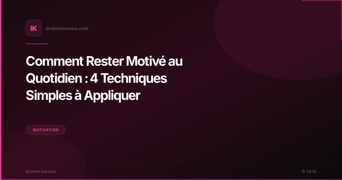 Comment Rester Motivé au Quotidien : 4 Techniques Simples à Appliquer