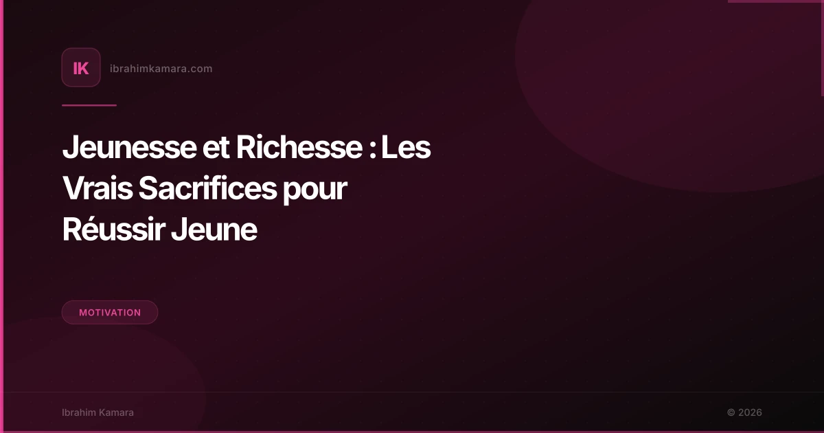 Jeunesse et Richesse : Les Vrais Sacrifices pour Réussir Jeune