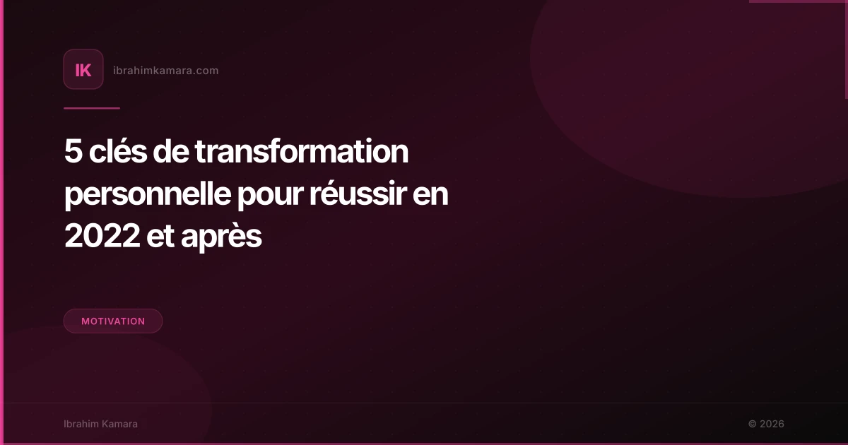 5 clés de transformation personnelle pour réussir en 2022 et après