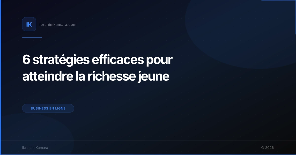 6 stratégies efficaces pour atteindre la richesse jeune