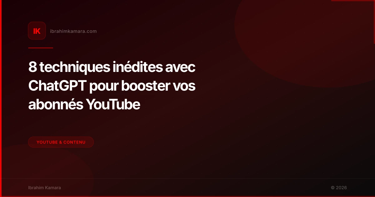 8 techniques inédites avec ChatGPT pour booster vos abonnés YouTube