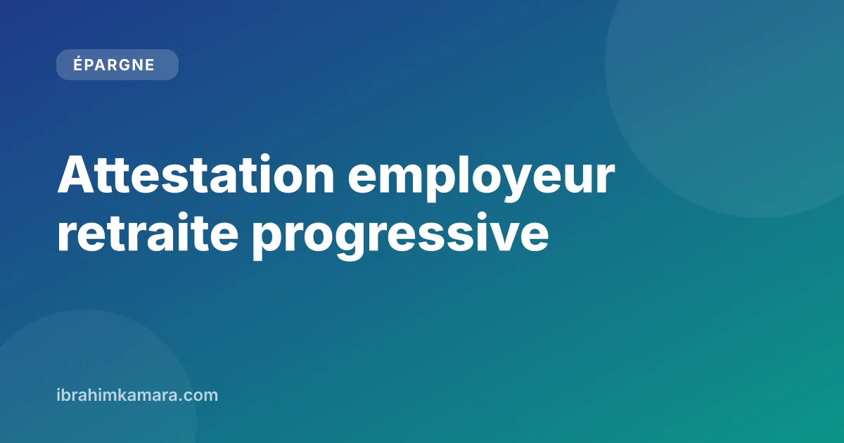Attestation employeur pour la retraite progressive