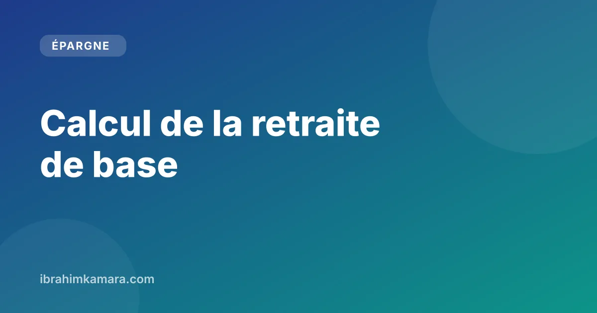 Calcul de la retraite de base : formule, trimestres et exemple