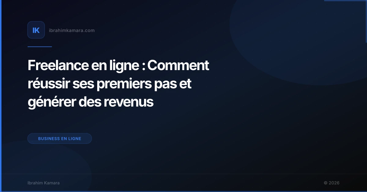 Freelance en ligne : Comment réussir ses premiers pas et générer des revenus
