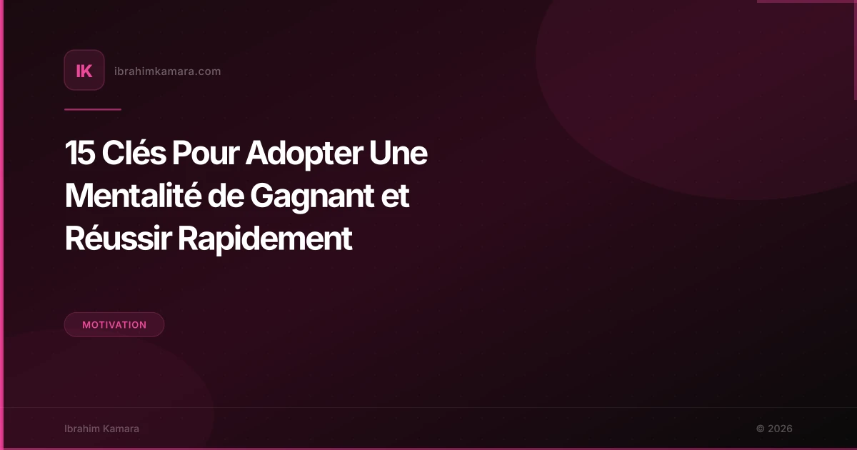 15 Clés Pour Adopter Une Mentalité de Gagnant et Réussir Rapidement