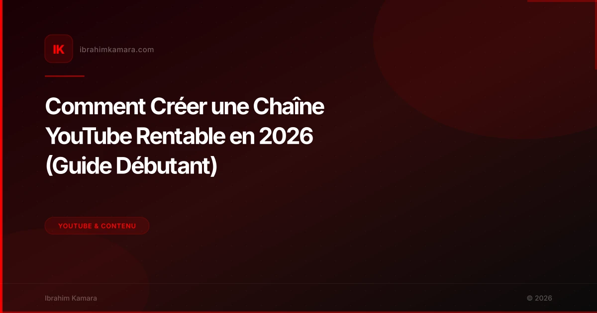Créer une chaîne YouTube rentable en 2026