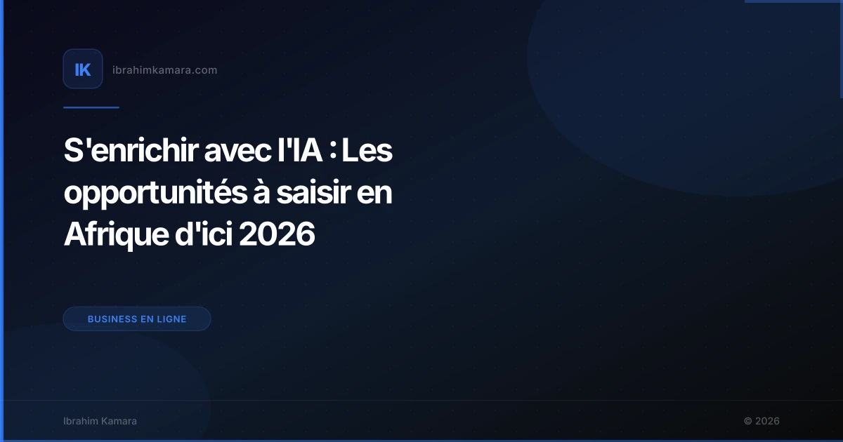 S'enrichir avec l'IA : Les opportunités à saisir en Afrique d'ici 2026