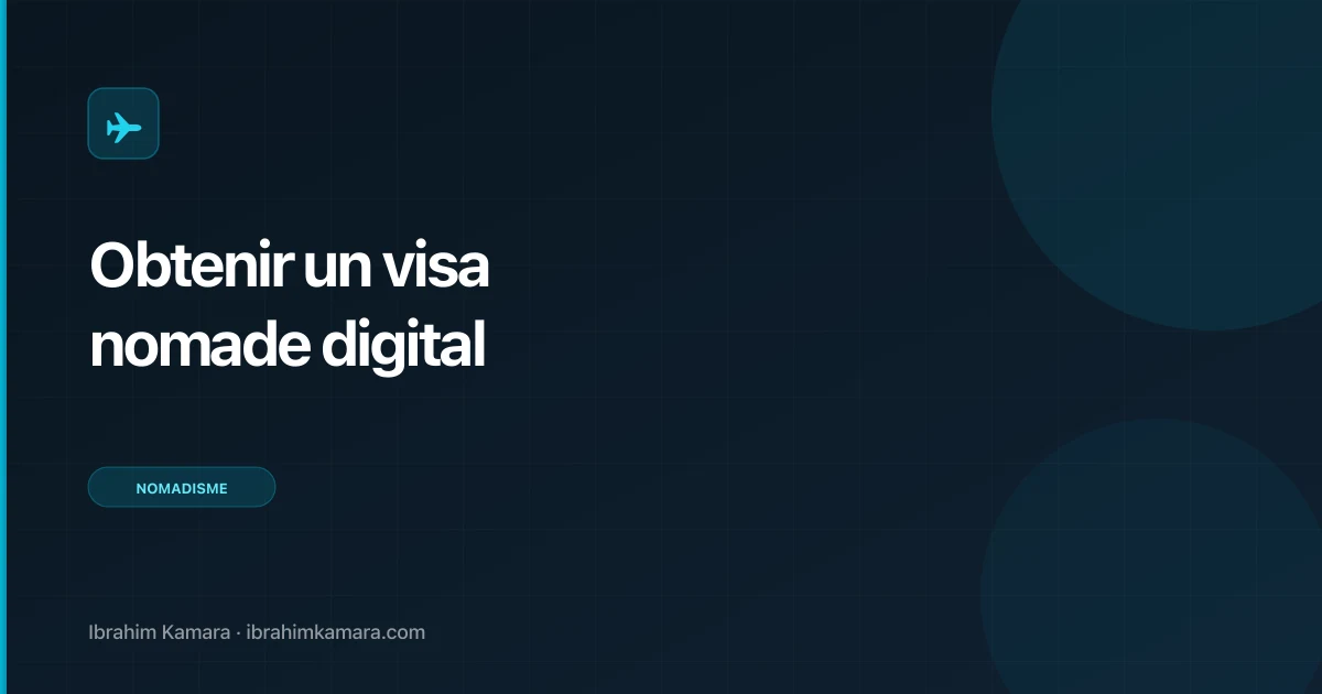 Comment obtenir un visa nomade digital : la méthode complète