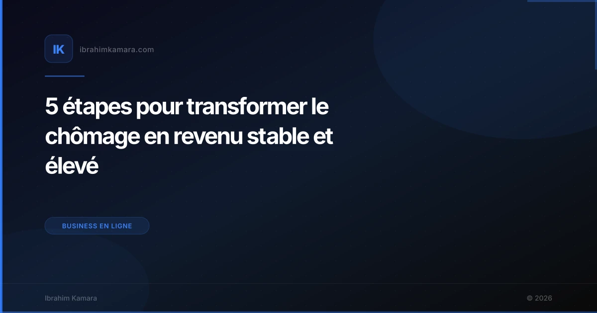 5 étapes pour transformer le chômage en revenu stable et élevé