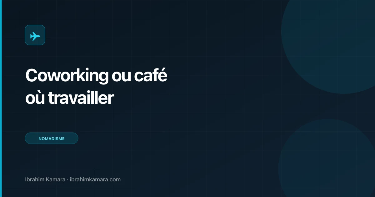 Coworking ou café : où travailler en voyageant ?