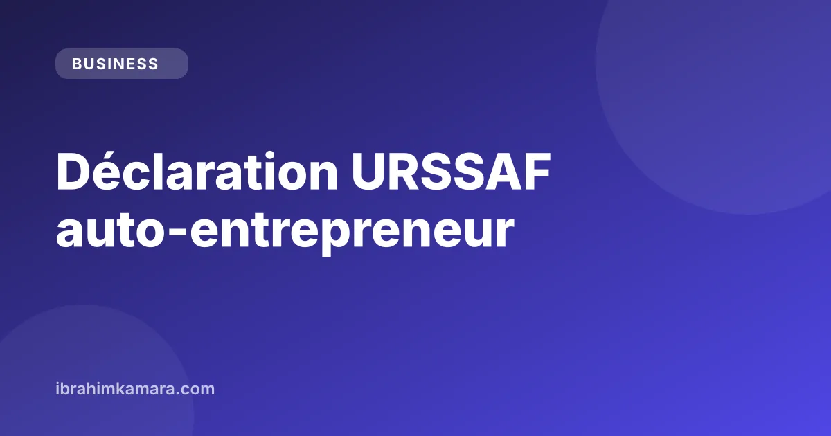 Déclaration URSSAF auto-entrepreneur : calendrier des échéances