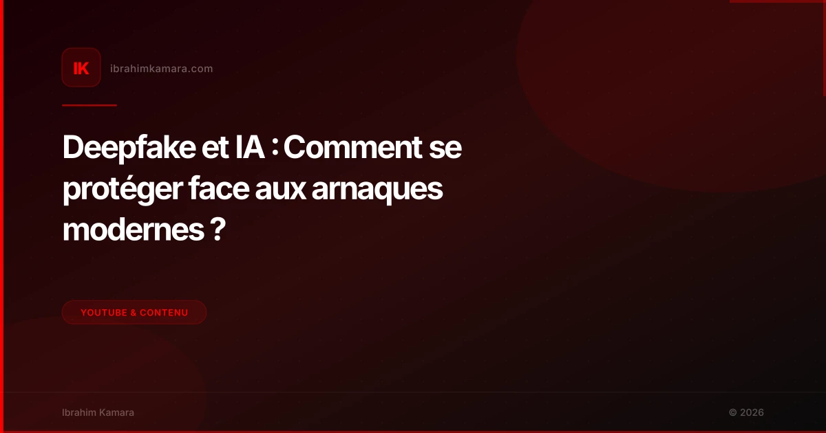 Deepfake et IA : Comment se protéger face aux arnaques modernes ?