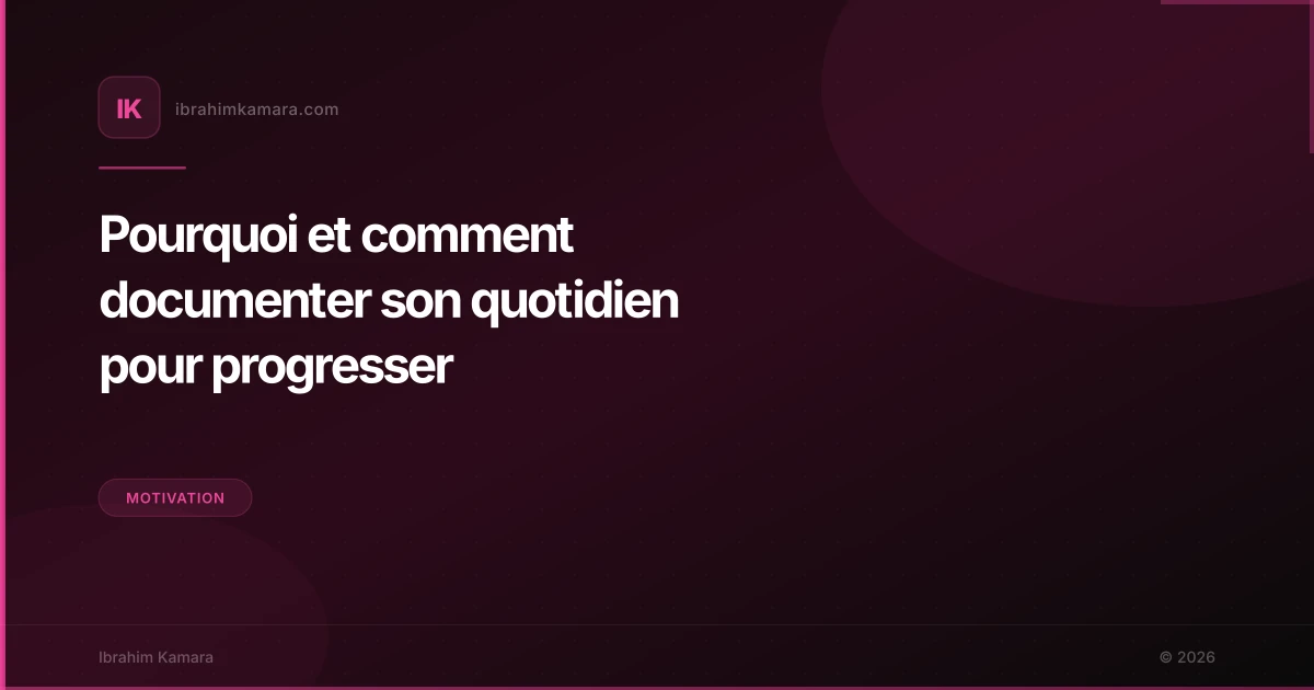 Pourquoi et comment documenter son quotidien pour progresser
