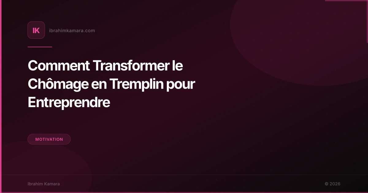 Comment Transformer le Chômage en Tremplin pour Entreprendre