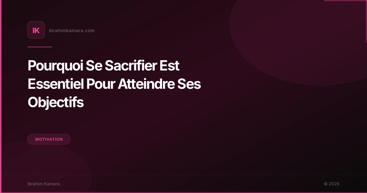 Pourquoi Se Sacrifier Est Essentiel Pour Atteindre Ses Objectifs