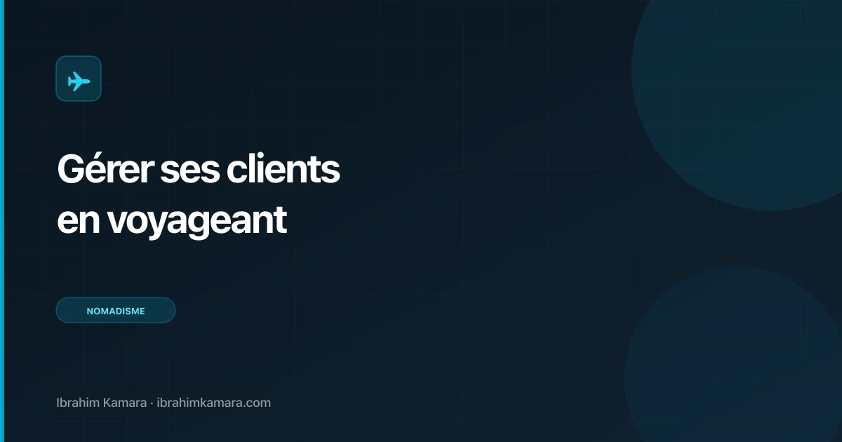Comment gérer ses clients en voyageant