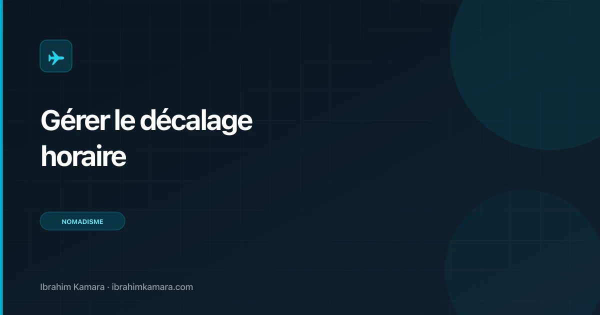 Comment gérer le décalage horaire en nomadisme digital