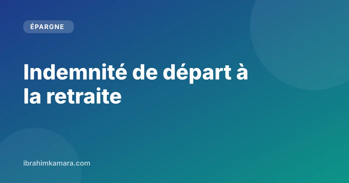 Indemnité de départ à la retraite calcul