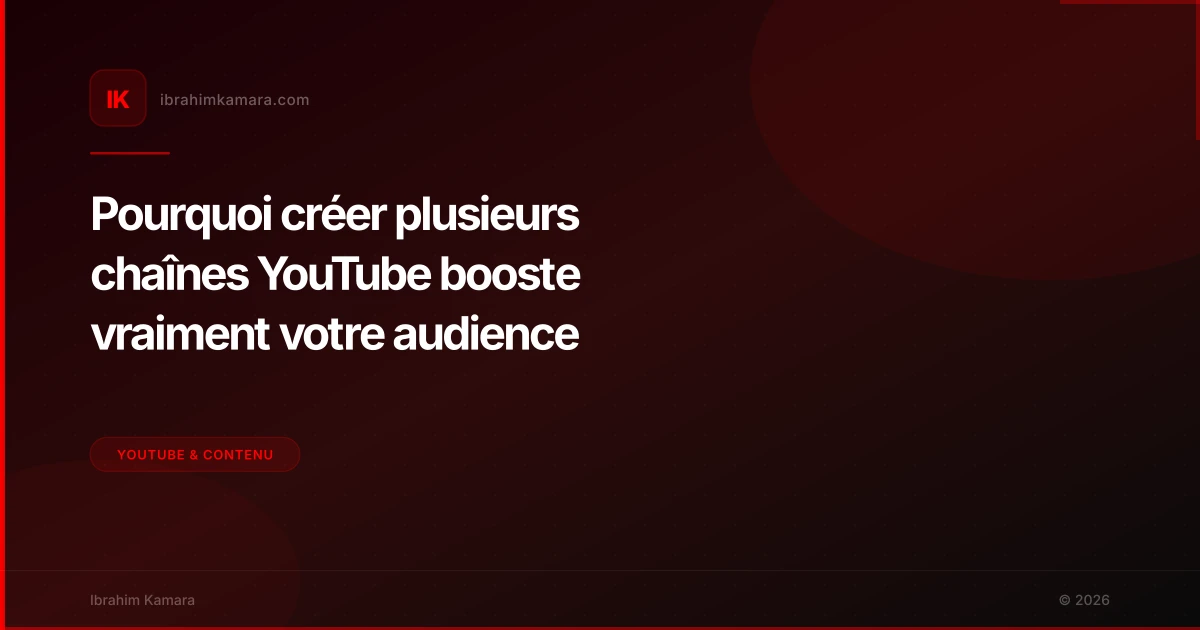 Pourquoi créer plusieurs chaînes YouTube booste vraiment votre audience