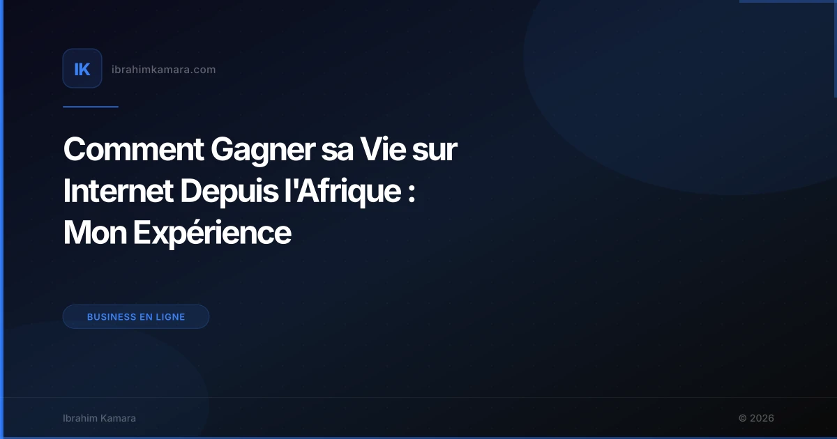 Comment Gagner sa Vie sur Internet Depuis l'Afrique : Mon Expérience