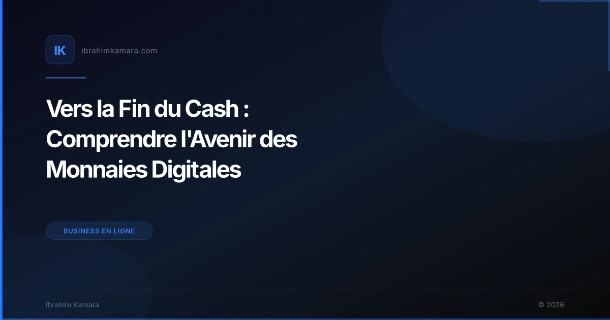 Vers la Fin du Cash : Comprendre l'Avenir des Monnaies Digitales