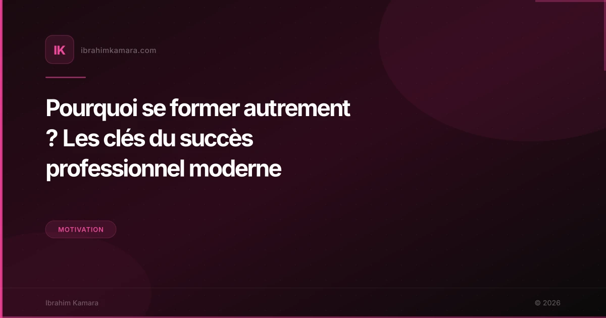 Pourquoi se former autrement ? Les clés du succès professionnel moderne