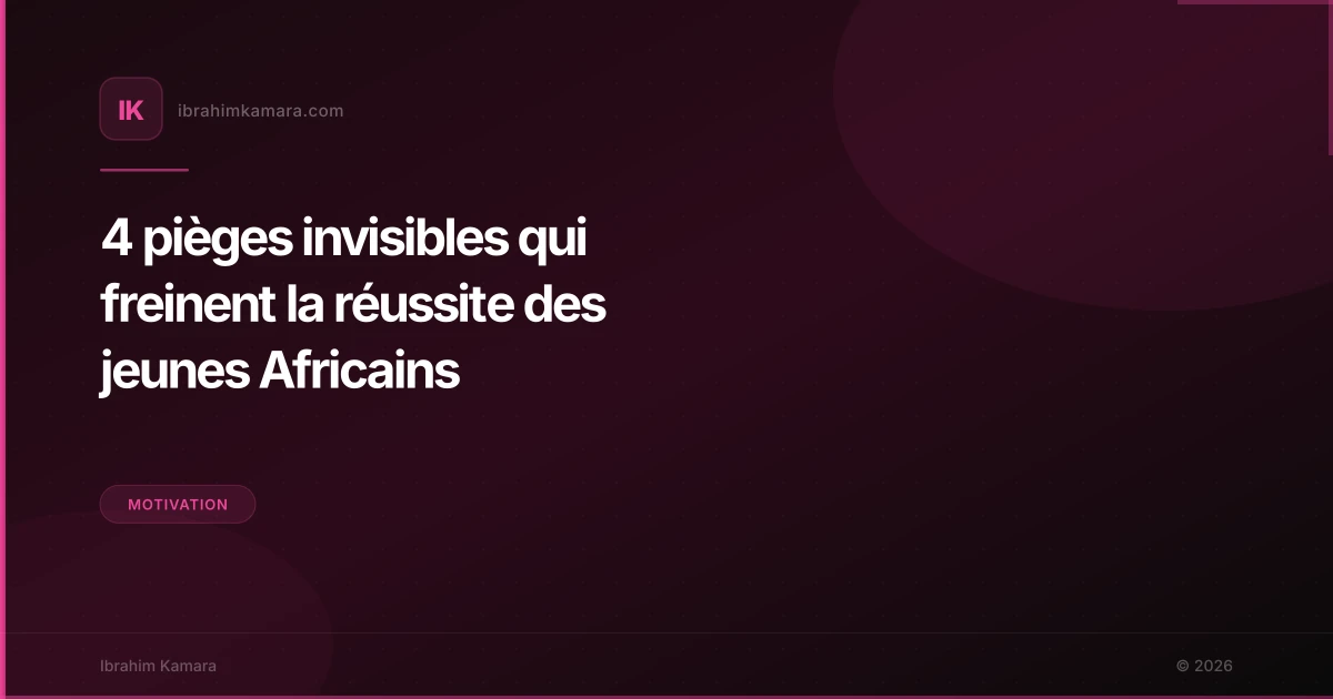 4 pièges invisibles qui freinent la réussite des jeunes Africains