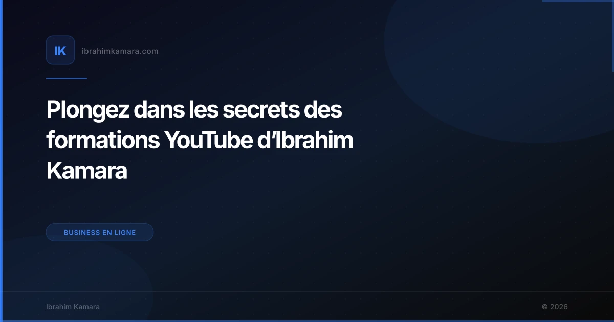 Plongez dans les secrets des formations YouTube d’Ibrahim Kamara