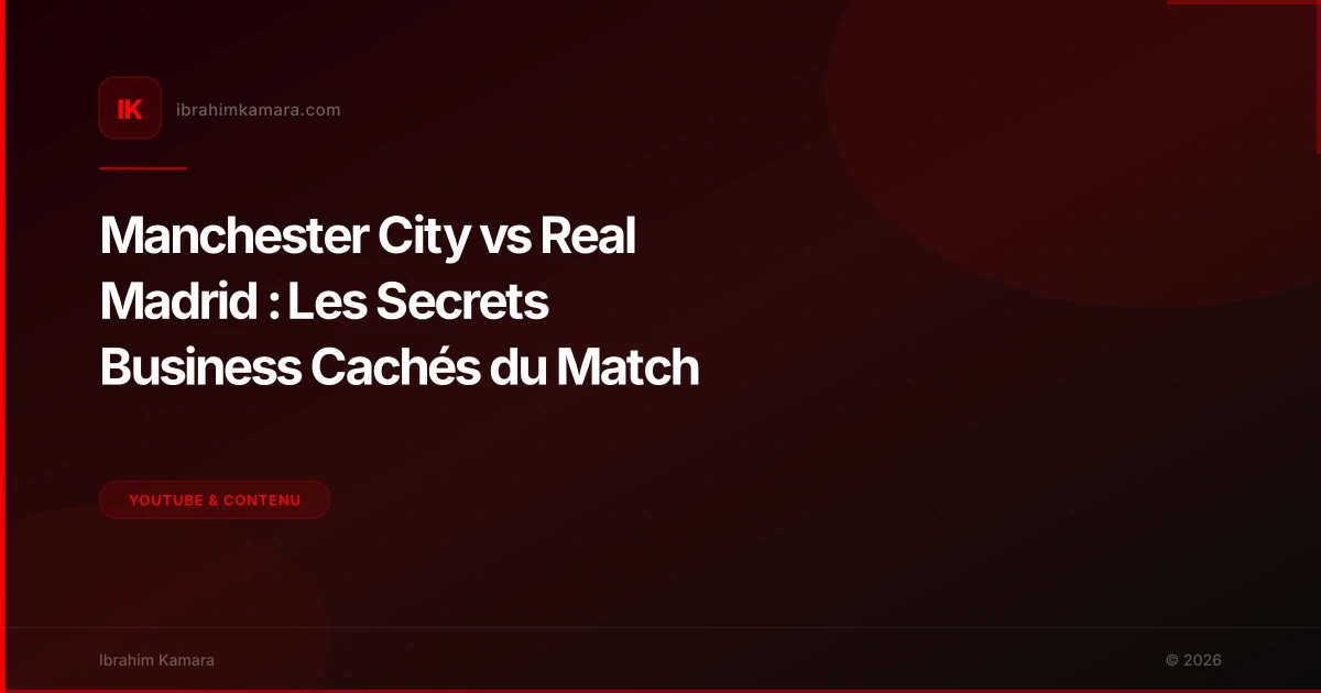 Manchester City vs Real Madrid : Les Secrets Business Cachés du Match