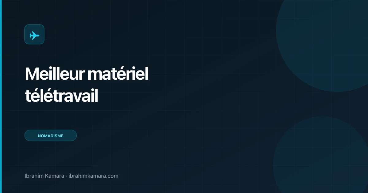 Meilleur matériel pour télétravailler confortablement