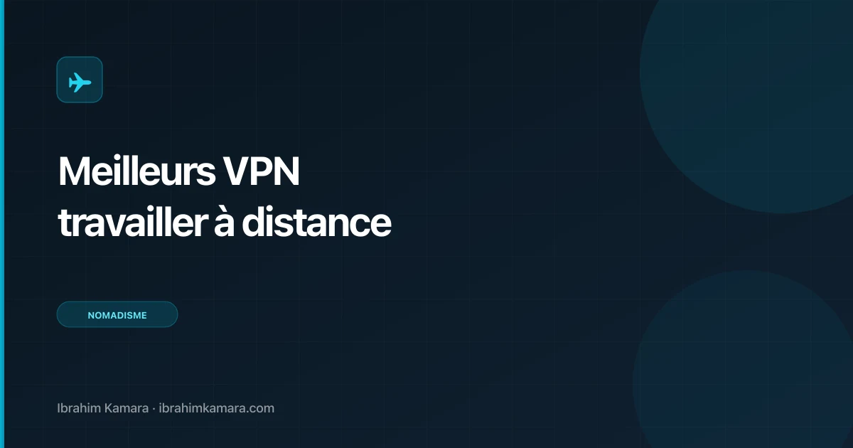 Meilleurs VPN pour travailler à distance en 2026