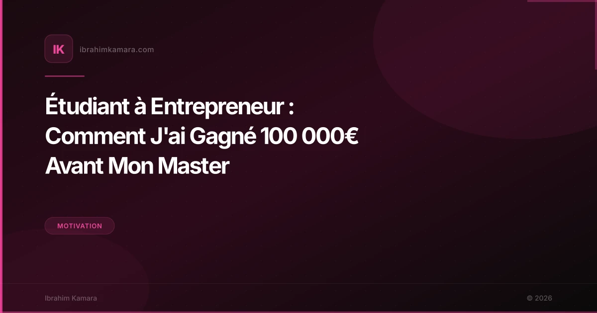 Étudiant à Entrepreneur : Comment J'ai Gagné 100 000€ Avant Mon Master