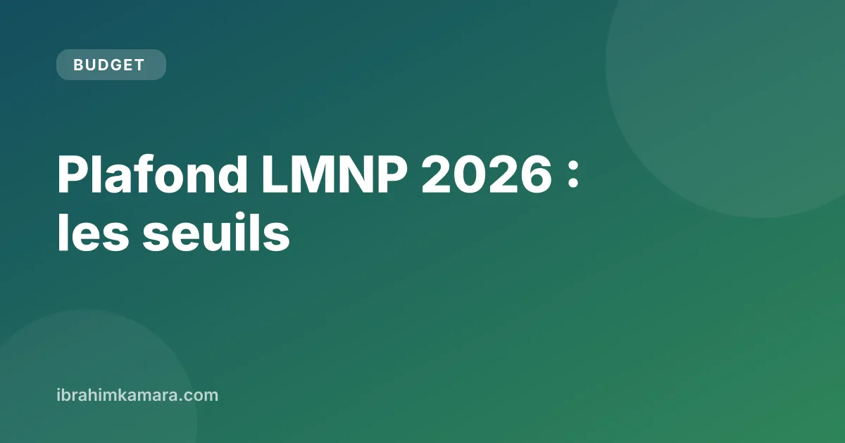 Plafond LMNP 2026 : seuils de recettes et régime réel