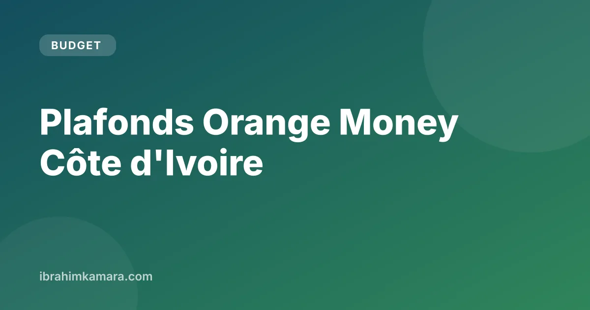 Plafonds Orange Money Côte d'Ivoire par niveau Lite, Full et Premium
