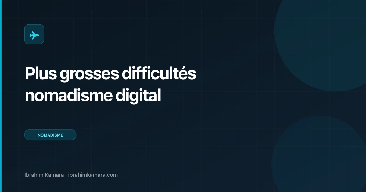 Les plus grosses difficultés du nomadisme digital (et solutions)