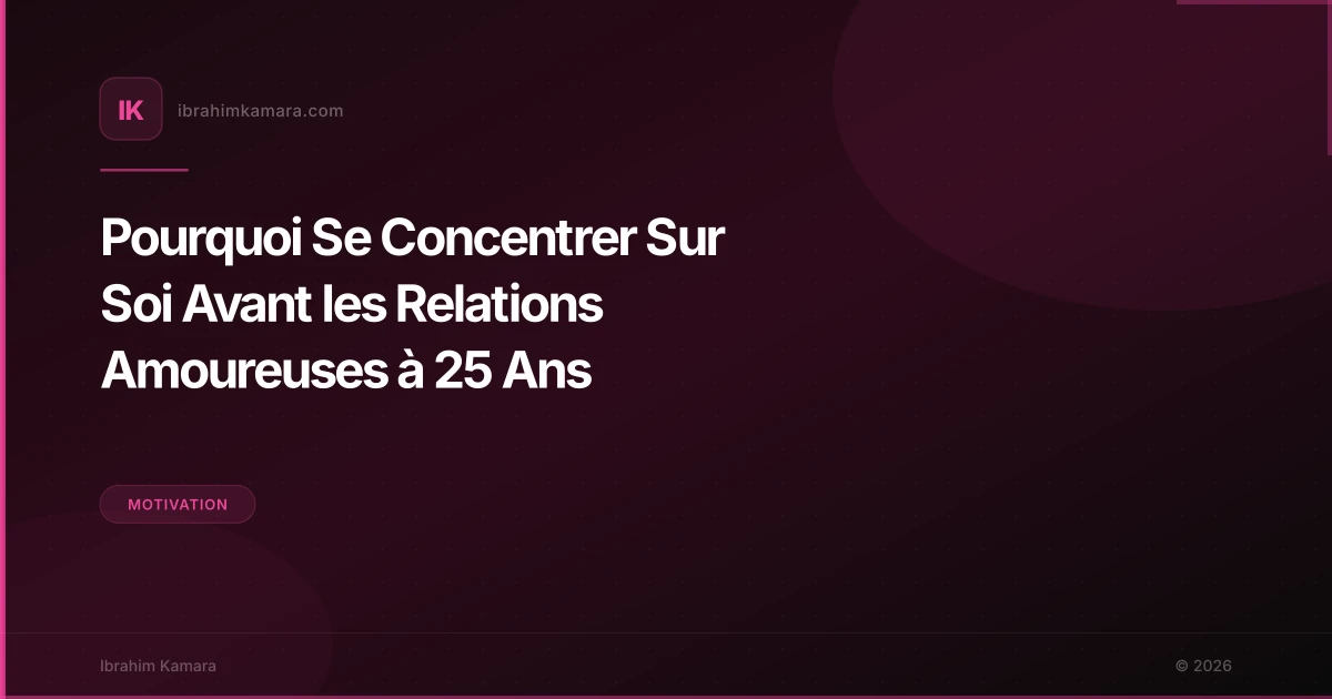 Pourquoi Se Concentrer Sur Soi Avant les Relations Amoureuses à 25 Ans