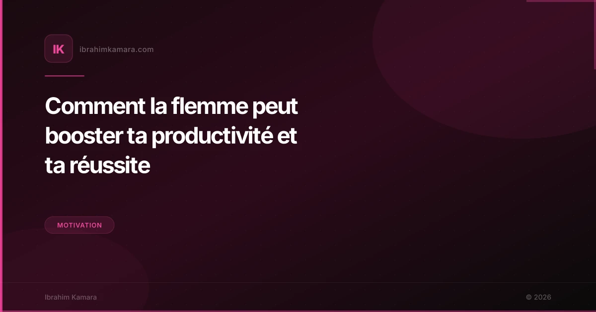 Comment la flemme peut booster ta productivité et ta réussite