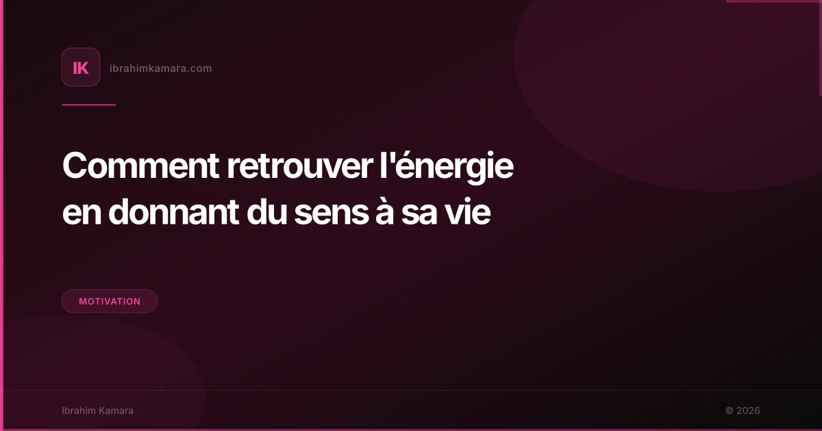 Comment retrouver l'énergie en donnant du sens à sa vie
