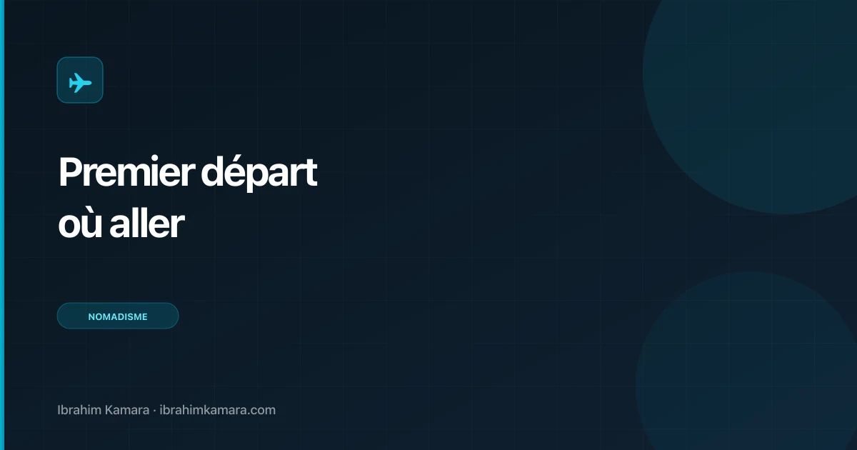 Premier départ nomade : où aller en premier ?